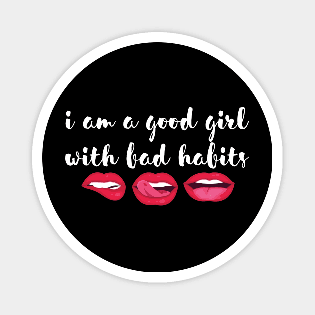 I am a good girl with bad habits Magnet by quotesTshirts